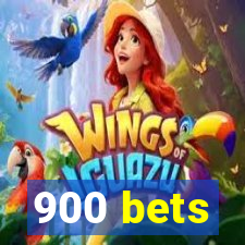 900 bets